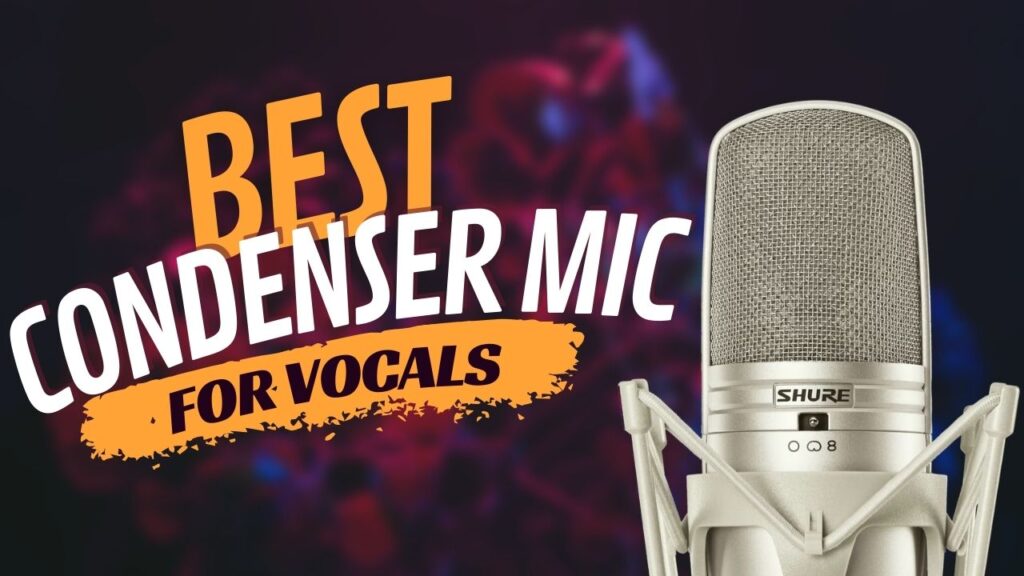 Best Condenser Mic for Vocals